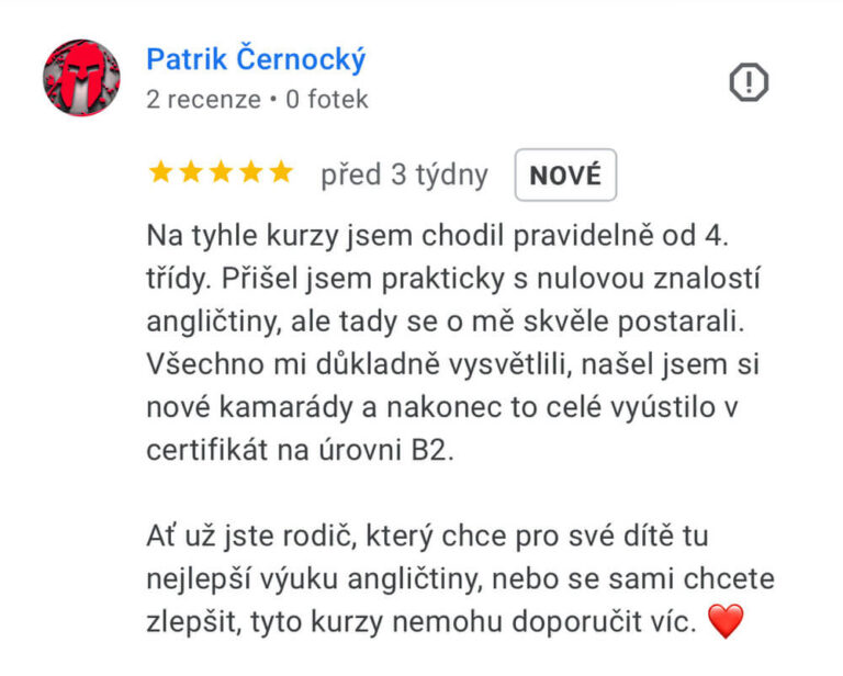 Reference na kurz angličtiny jazykové školy Top English, lektorky Ivany Bártkové. Patrik Černocký říká: Na tyhle kurz jsem chodil pravidelně od 4. třídy. Přišel jsem prakticky s nulovou znalostí angličtiny, ale tady se o mě skvěle postarali. Všechno mi důkladně vysvětlili, našel jsem si nové kamarády a nakonec to celé vyústilo v certifikát na úrovni B2. Ať už jste rodič, který chce pro své dítě tu nejlepší výuku angličtiny, nebo se sami chcete zlepšit, tyto kurzy nemohu doporučit víc. 